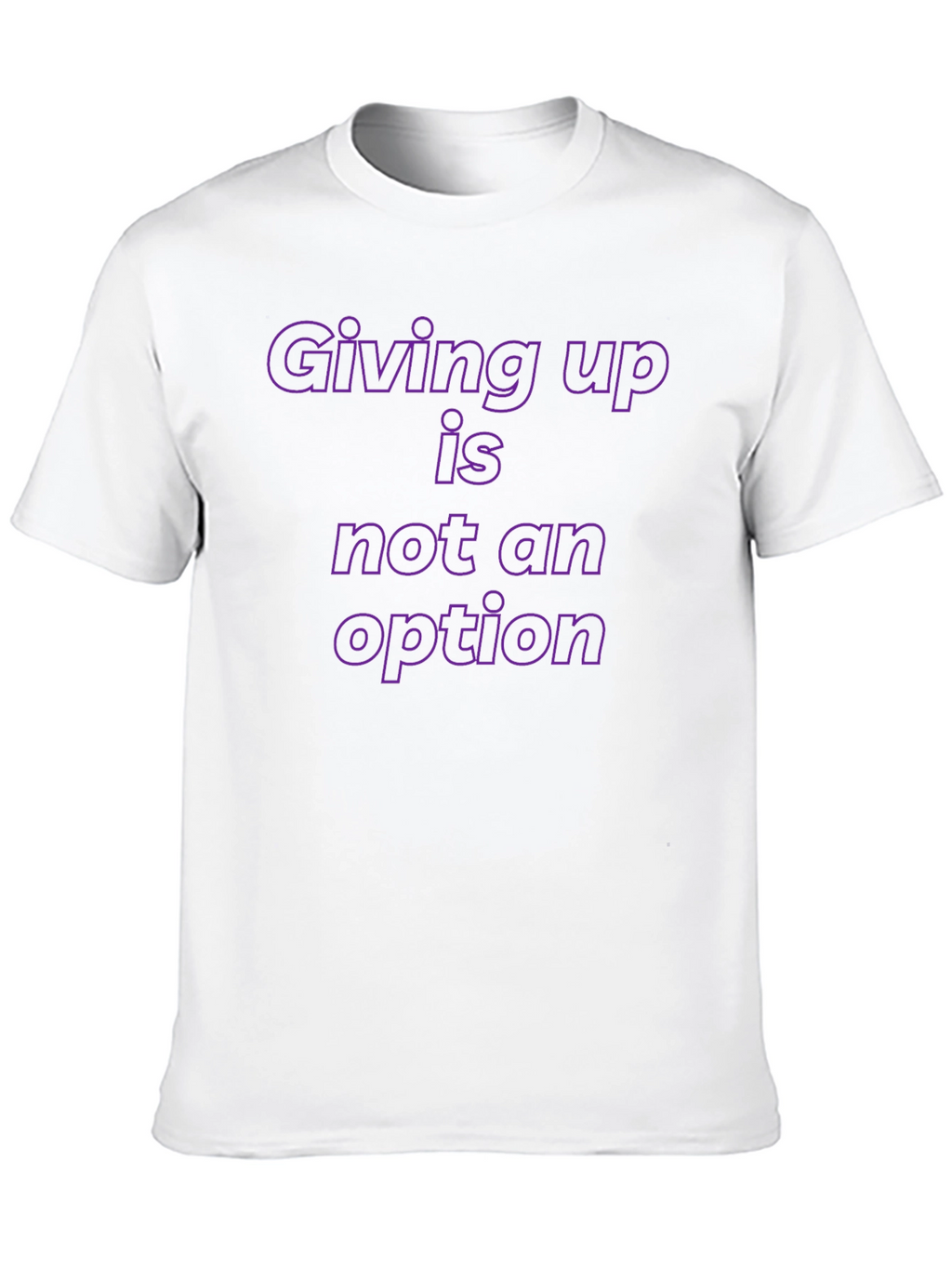 Motivational T-Shirt: Giving Up is Not an Option