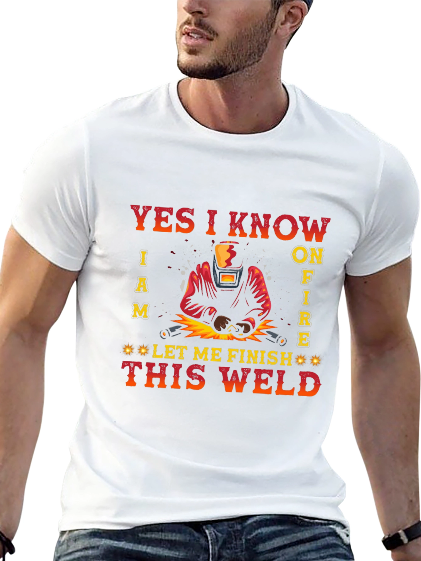 Welders Tee: Yes I Know I Am on Fire - Let Me Finish This Weld