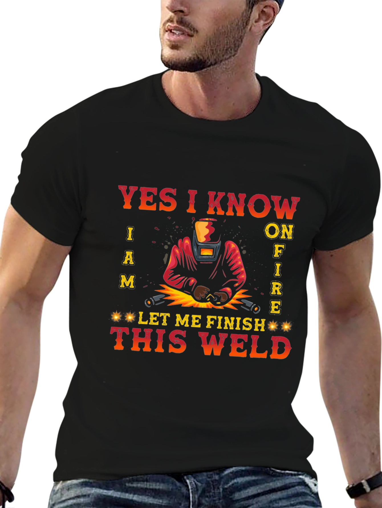 Welders Tee: Yes I Know I Am on Fire - Let Me Finish This Weld