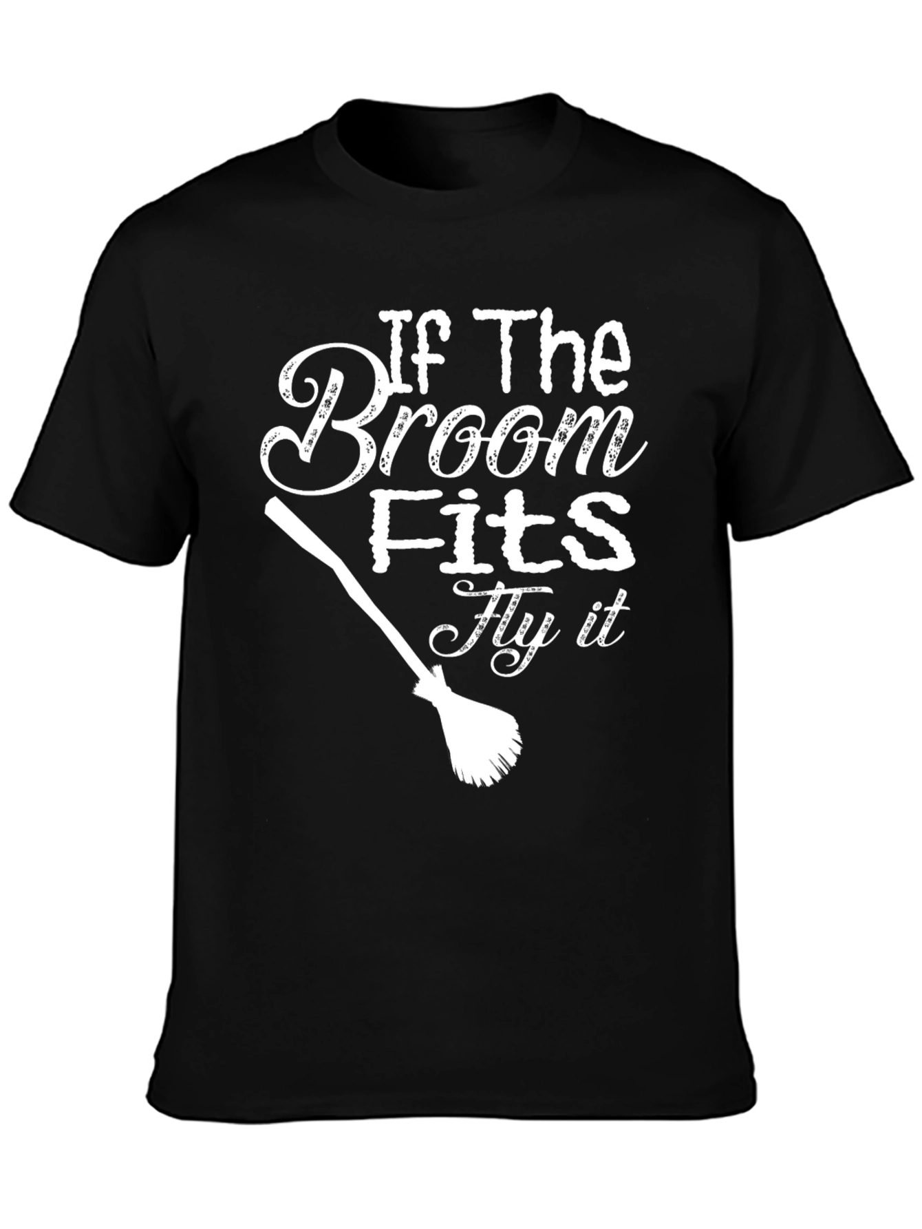 Witch Broom T-Shirt - If The Broom Fits Fly It!