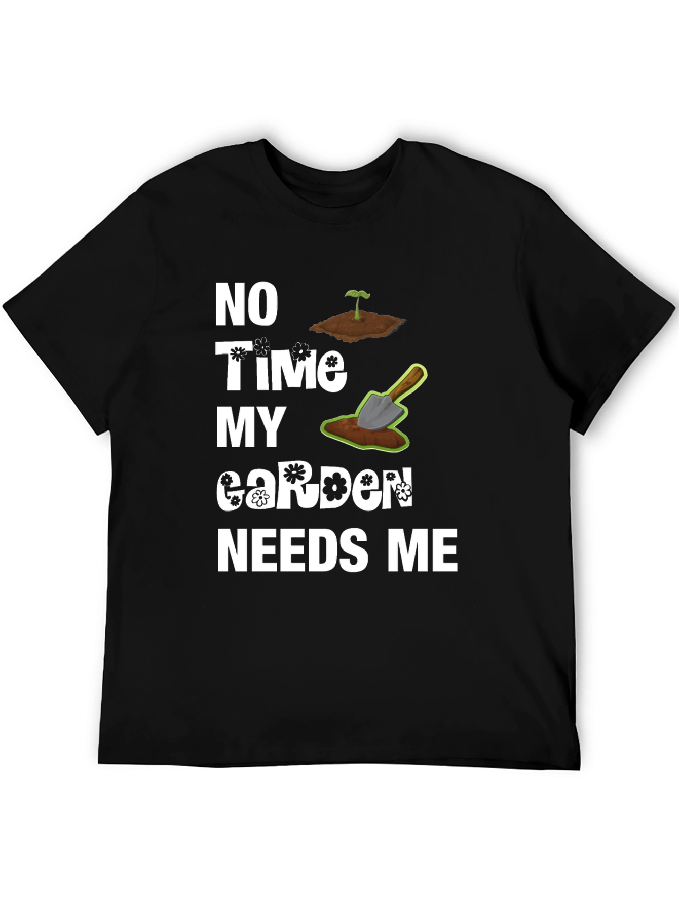 Gardeners Humor Tee - My Garden Needs Me T-Shirt