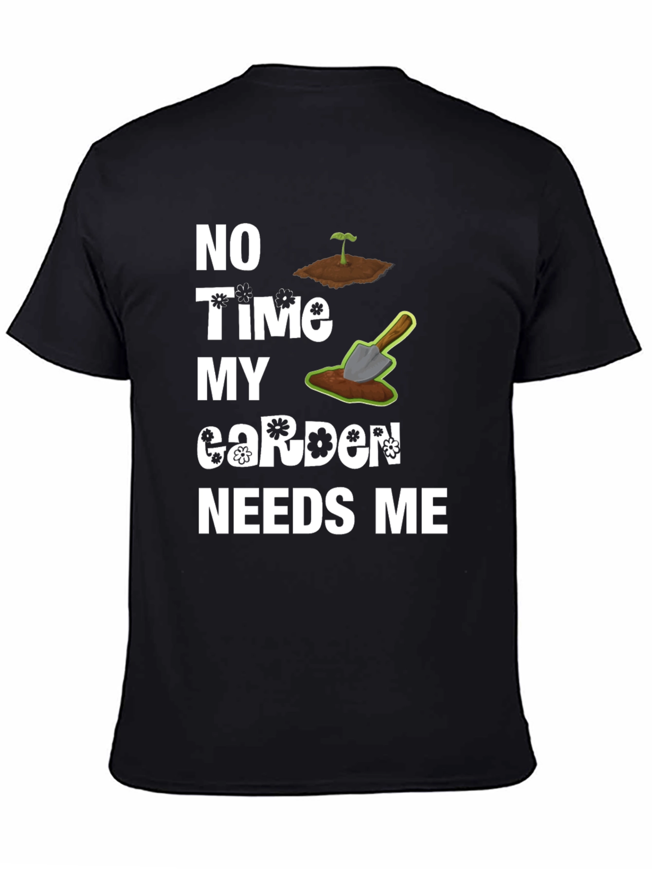 Gardeners Humor Tee - My Garden Needs Me T-Shirt