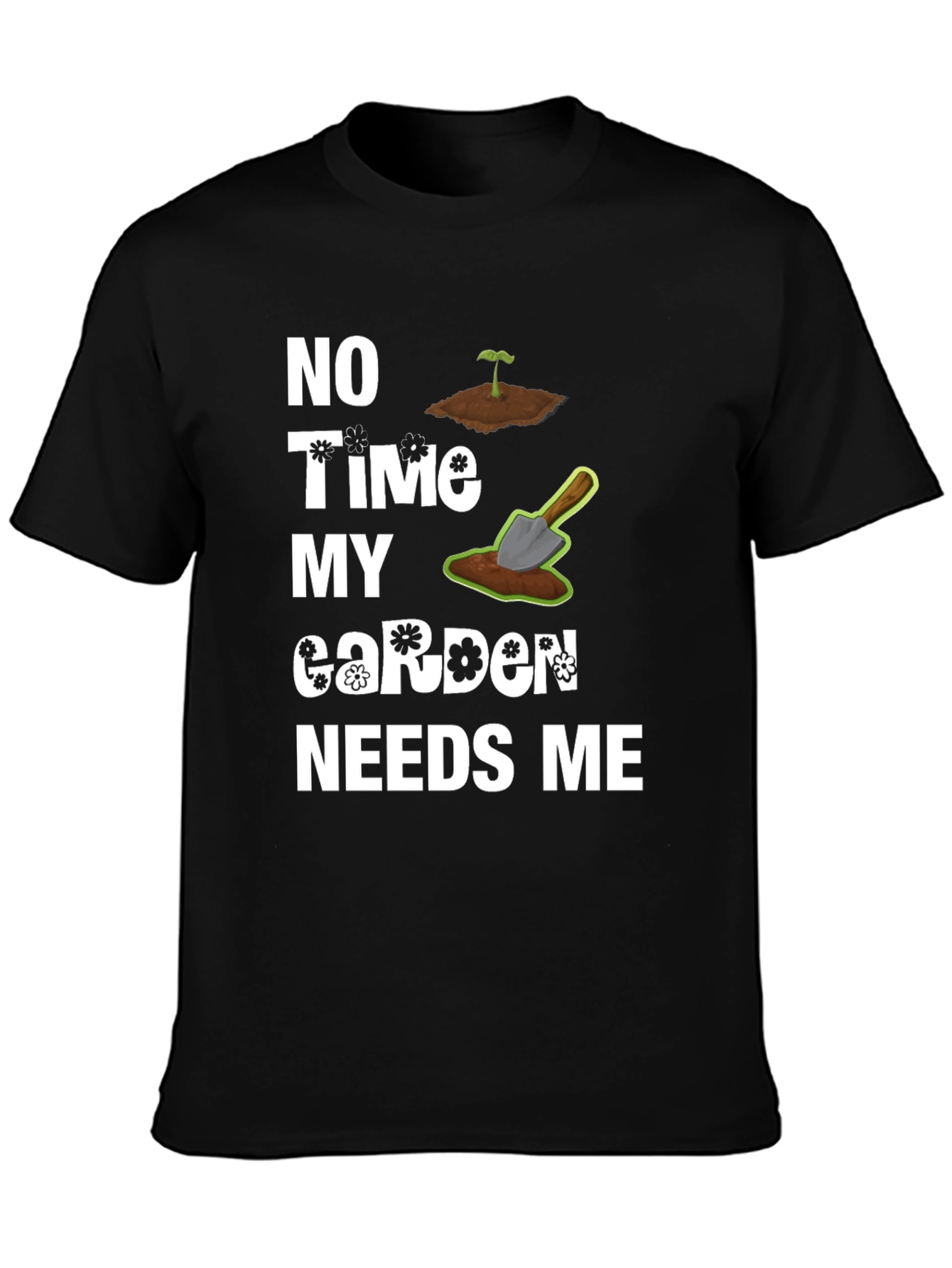 Gardeners Humor Tee - My Garden Needs Me T-Shirt