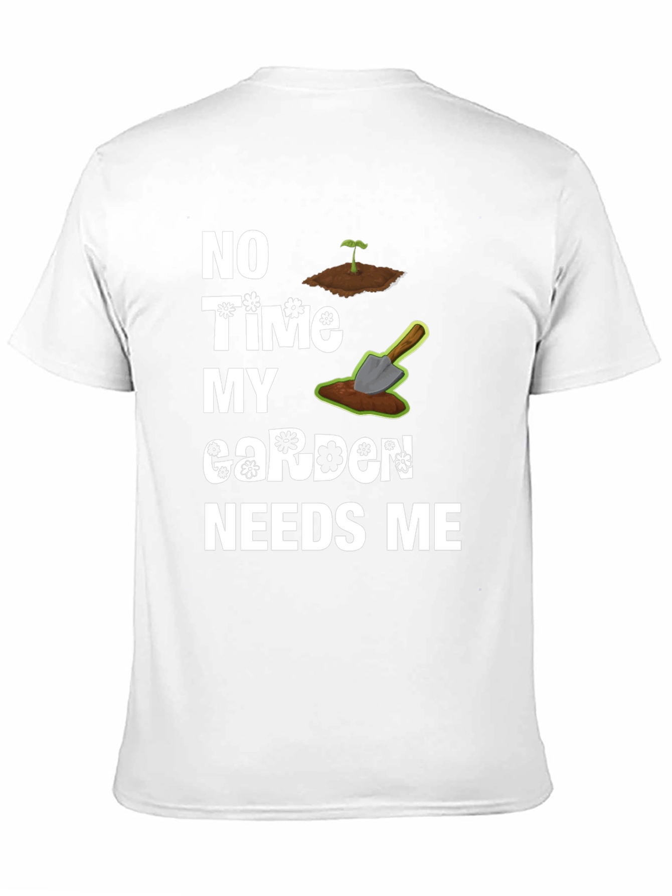 Gardeners Humor Tee - My Garden Needs Me T-Shirt