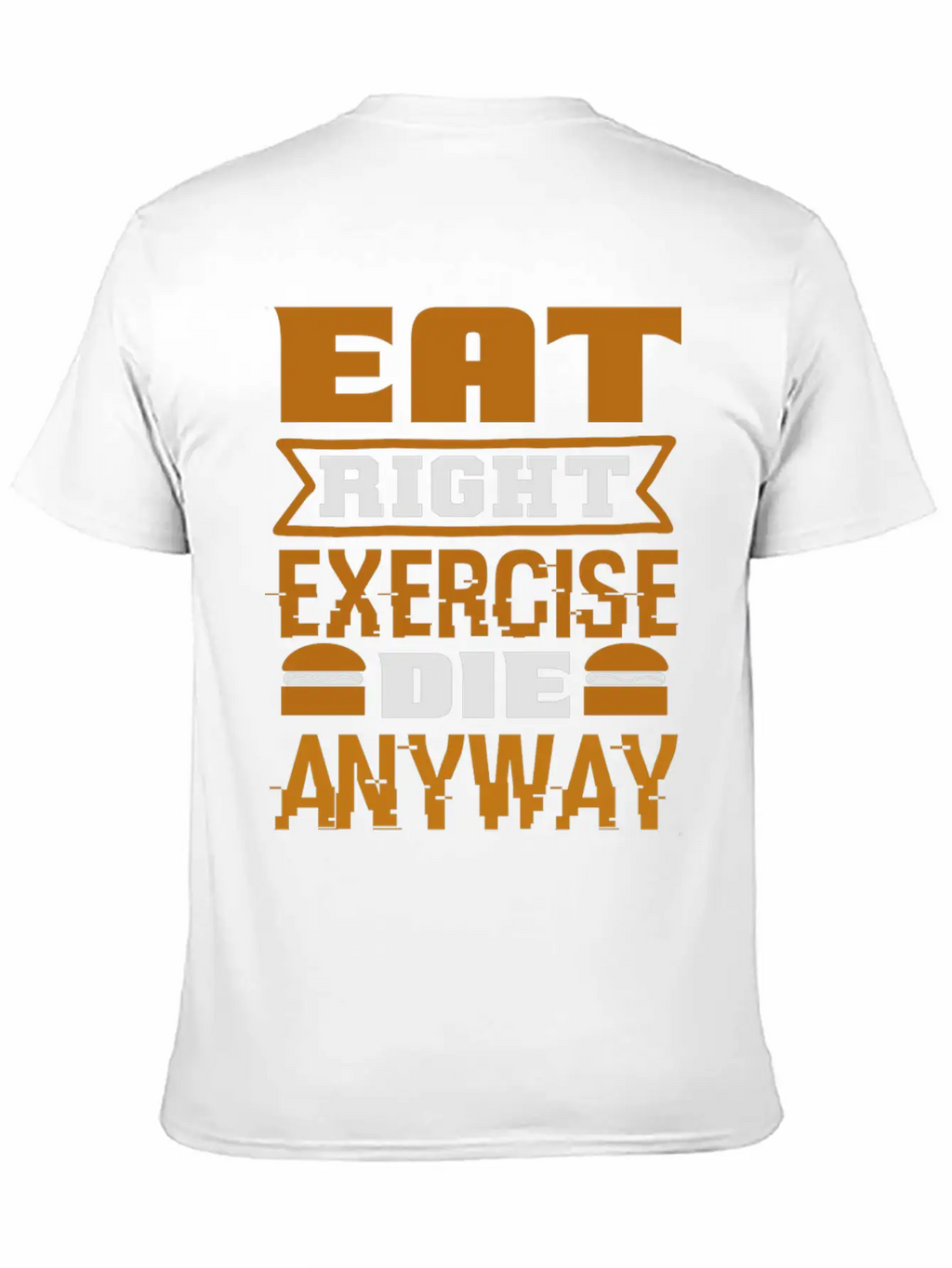 Eat Right Exercise Die Anyway Unisex Casual T-Shirt – Clean Design For Daily Comfort