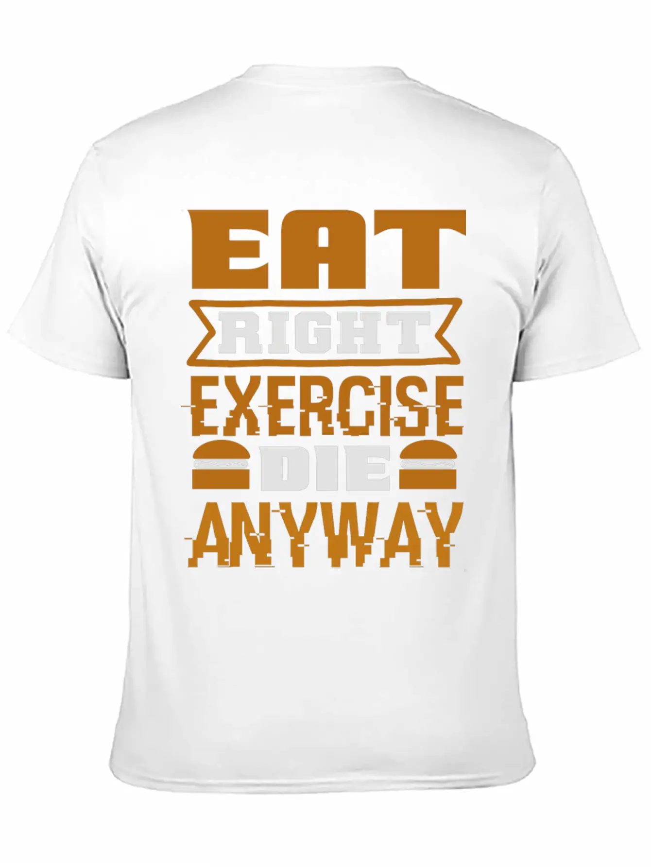 Eat Right Exercise Die Anyway Unisex Casual T-Shirt – Clean Design For Daily Comfort