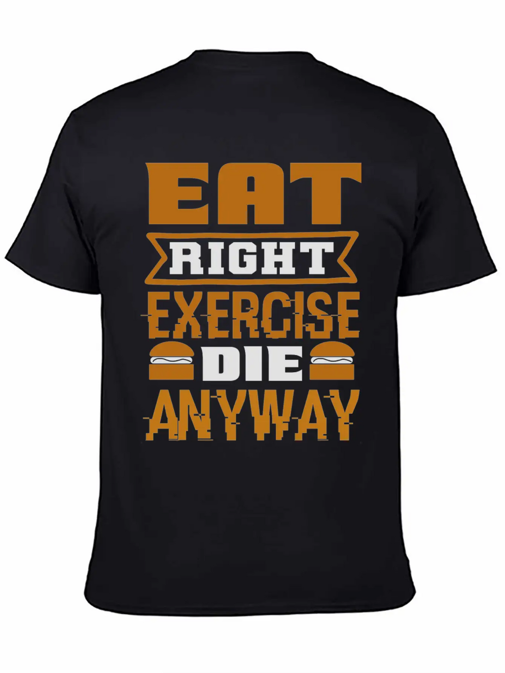 Eat Right Exercise Die Anyway Unisex Casual T-Shirt – Clean Design For Daily Comfort