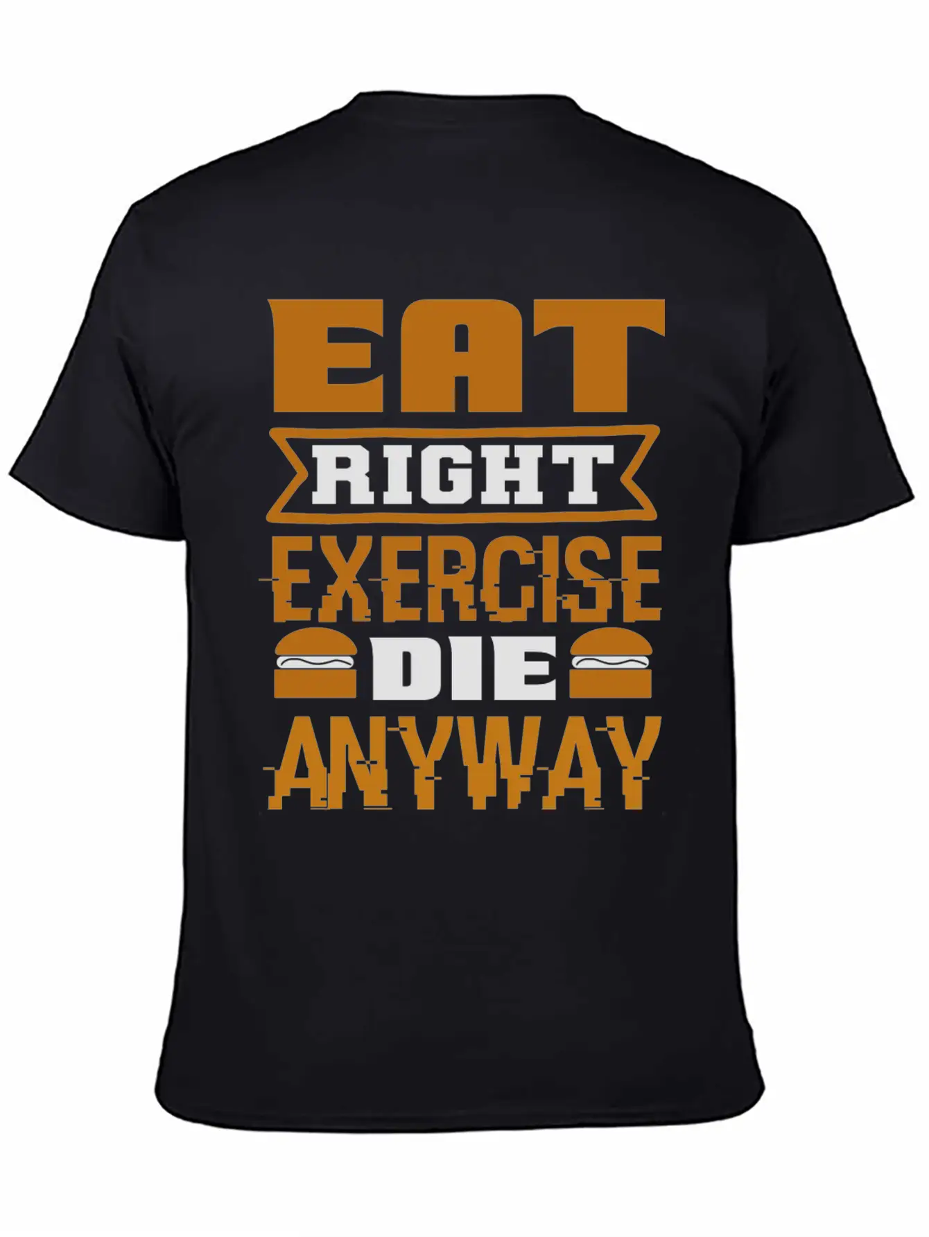 Eat Right Exercise Die Anyway Unisex Casual T-Shirt – Clean Design For Daily Comfort