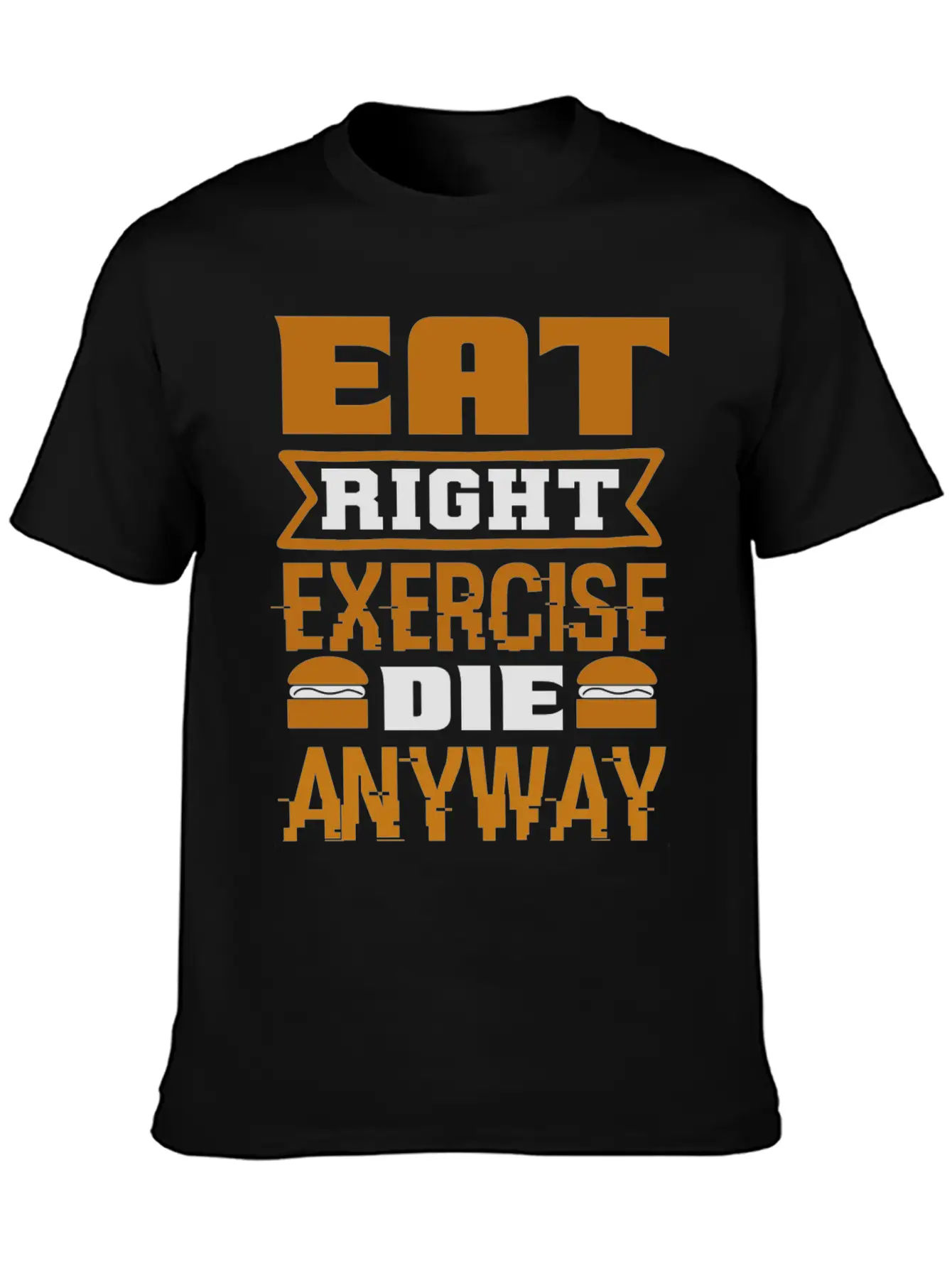 Eat Right Exercise Die Anyway Unisex Casual T-Shirt – Clean Design For Daily Comfort