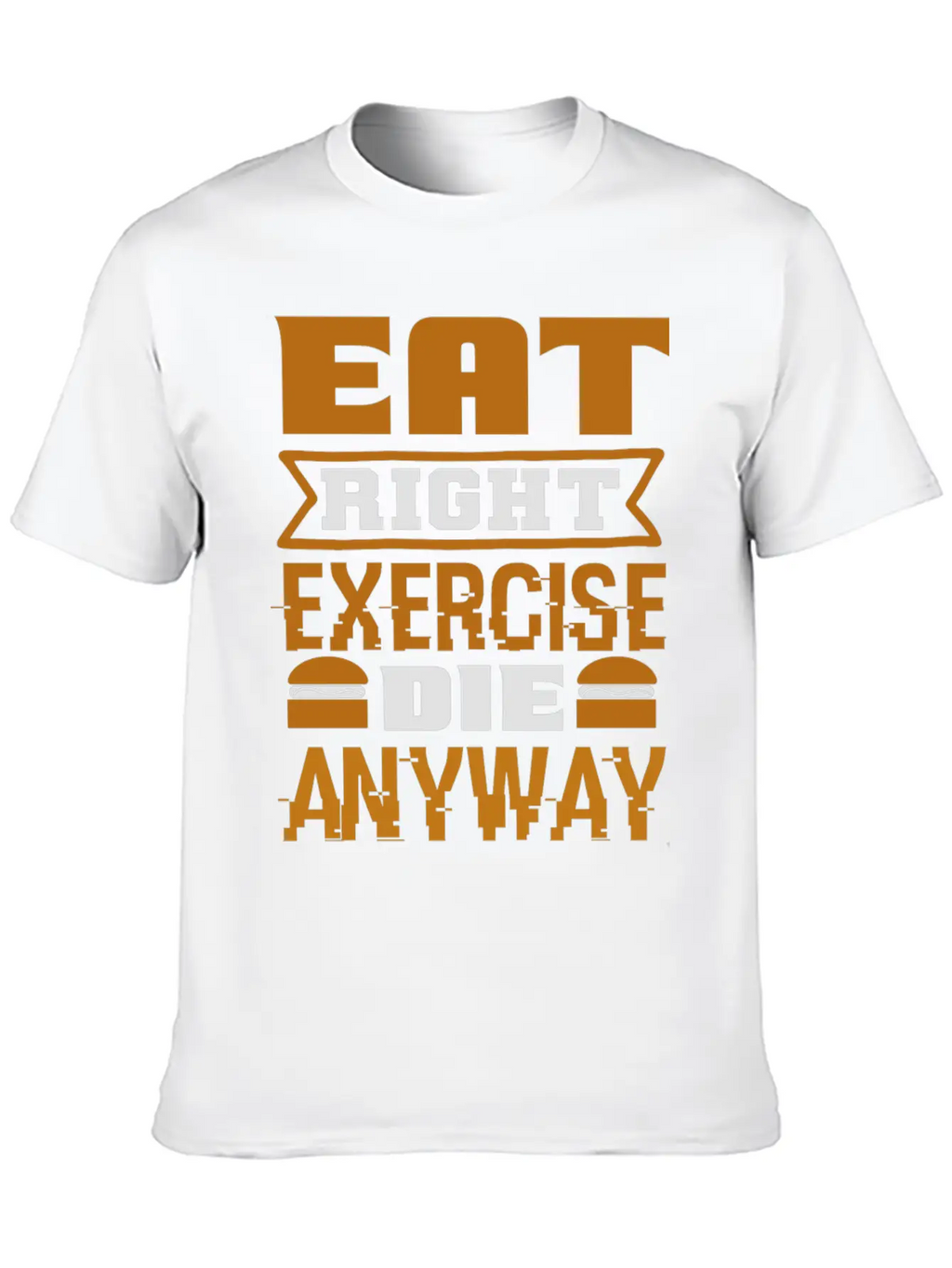 Eat Right Exercise Die Anyway Unisex Casual T-Shirt – Clean Design For Daily Comfort
