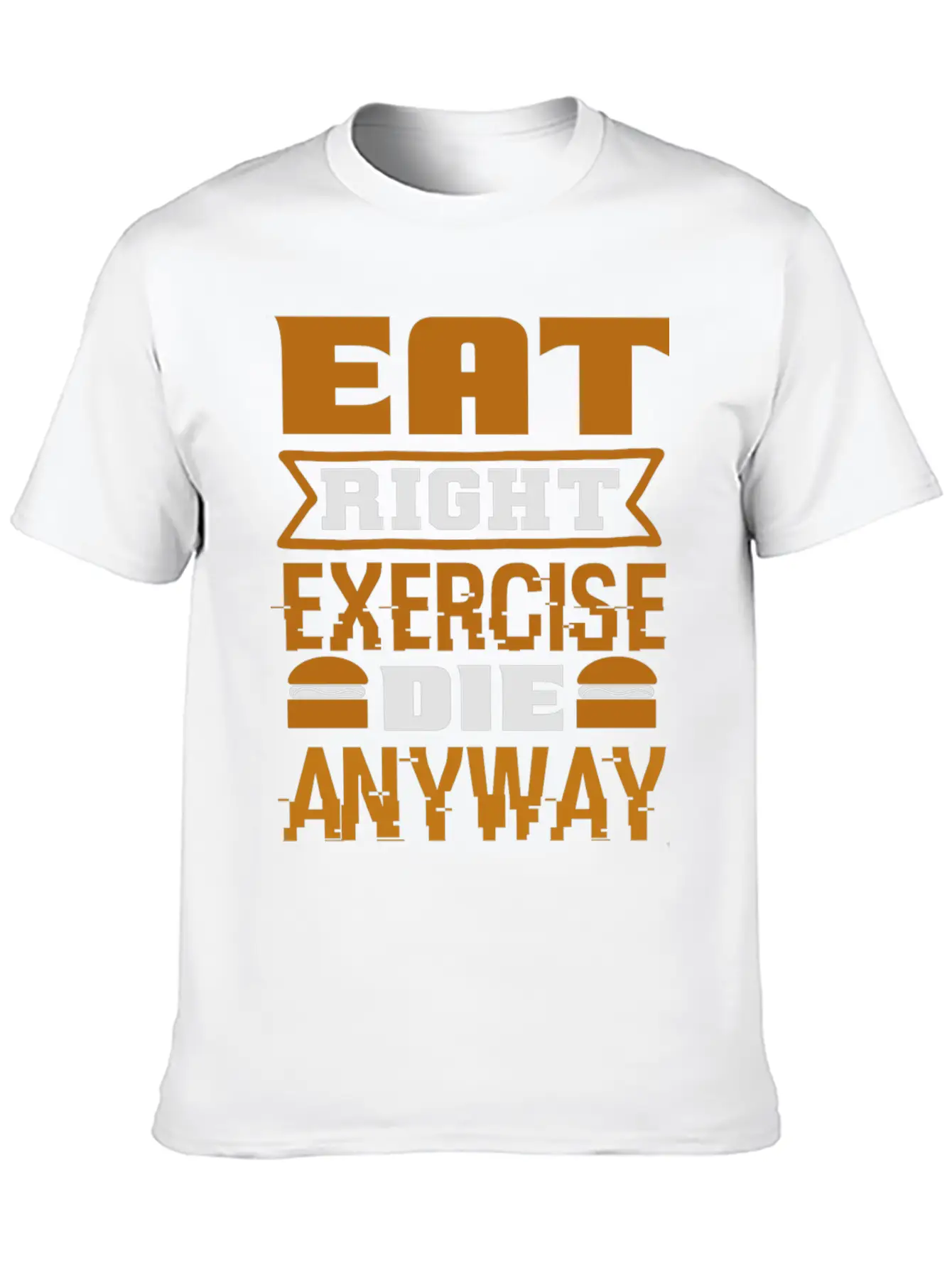 Eat Right Exercise Die Anyway Unisex Casual T-Shirt – Clean Design For Daily Comfort