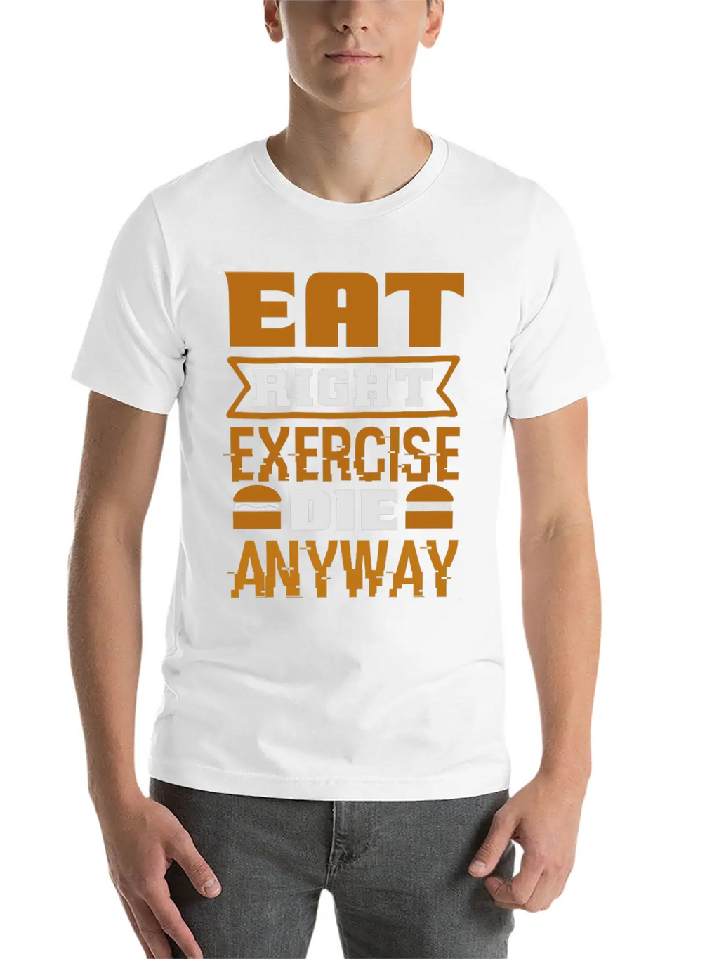 Eat Right Exercise Die Anyway Unisex Casual T-Shirt – Clean Design For Daily Comfort