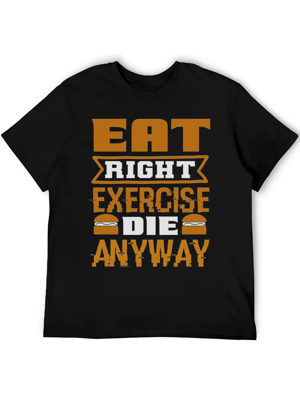 Eat Right Exercise Die Anyway Unisex Casual T-Shirt – Clean Design For Daily Comfort