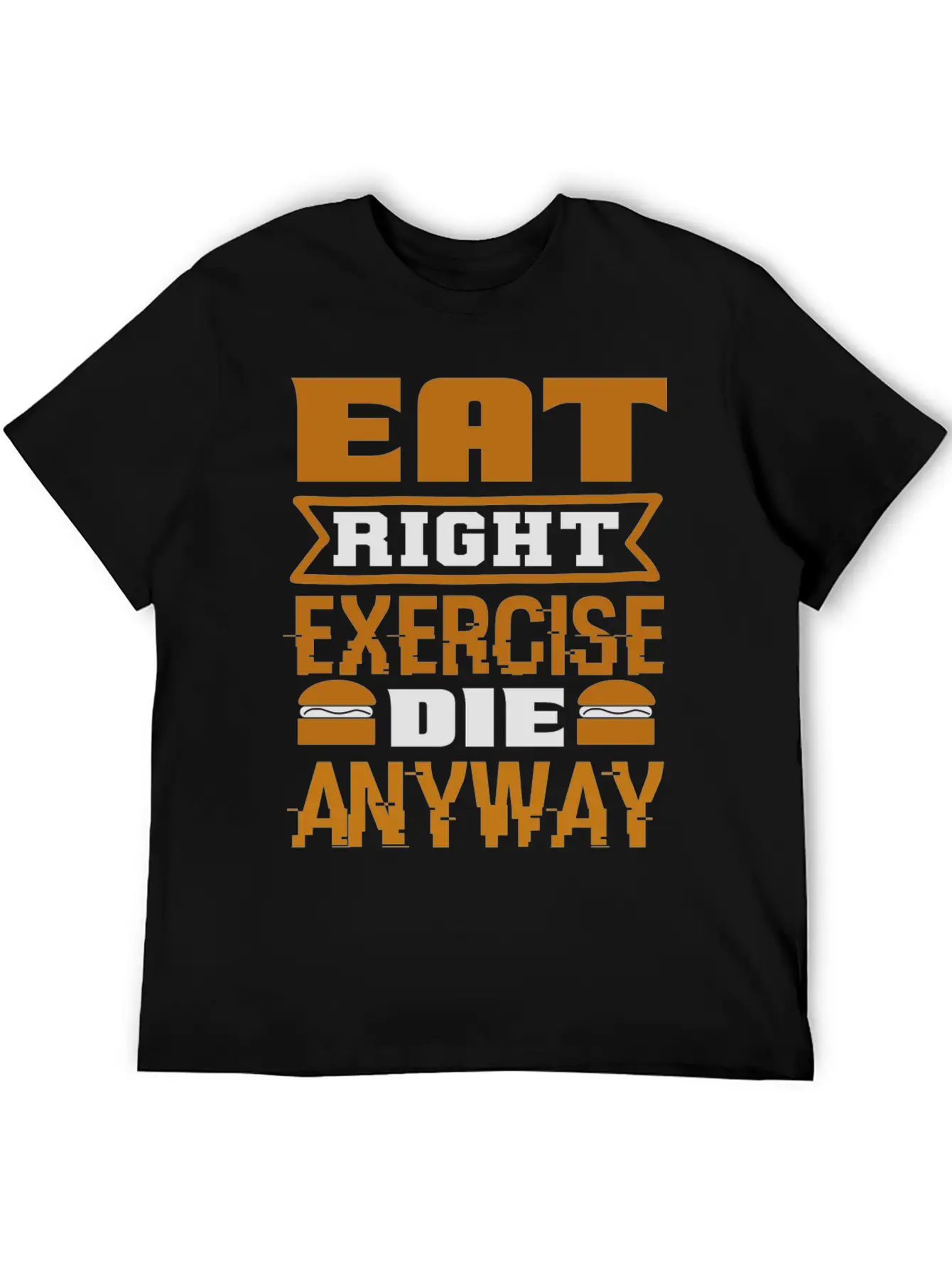 Eat Right Exercise Die Anyway Unisex Casual T-Shirt – Clean Design For Daily Comfort
