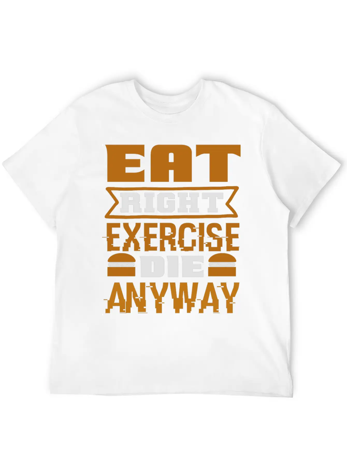 Eat Right Exercise Die Anyway Unisex Casual T-Shirt – Clean Design For Daily Comfort