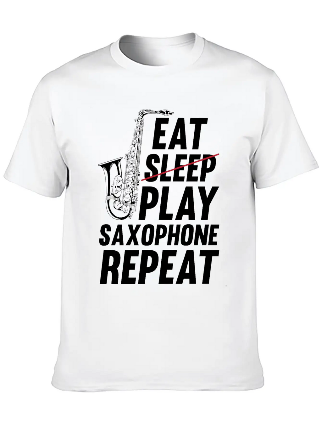 Eat Sleep Play Saxophone Repeat - Playing Saxophon Unisex Casual T-Shirt – Clean Design For Daily Comfort