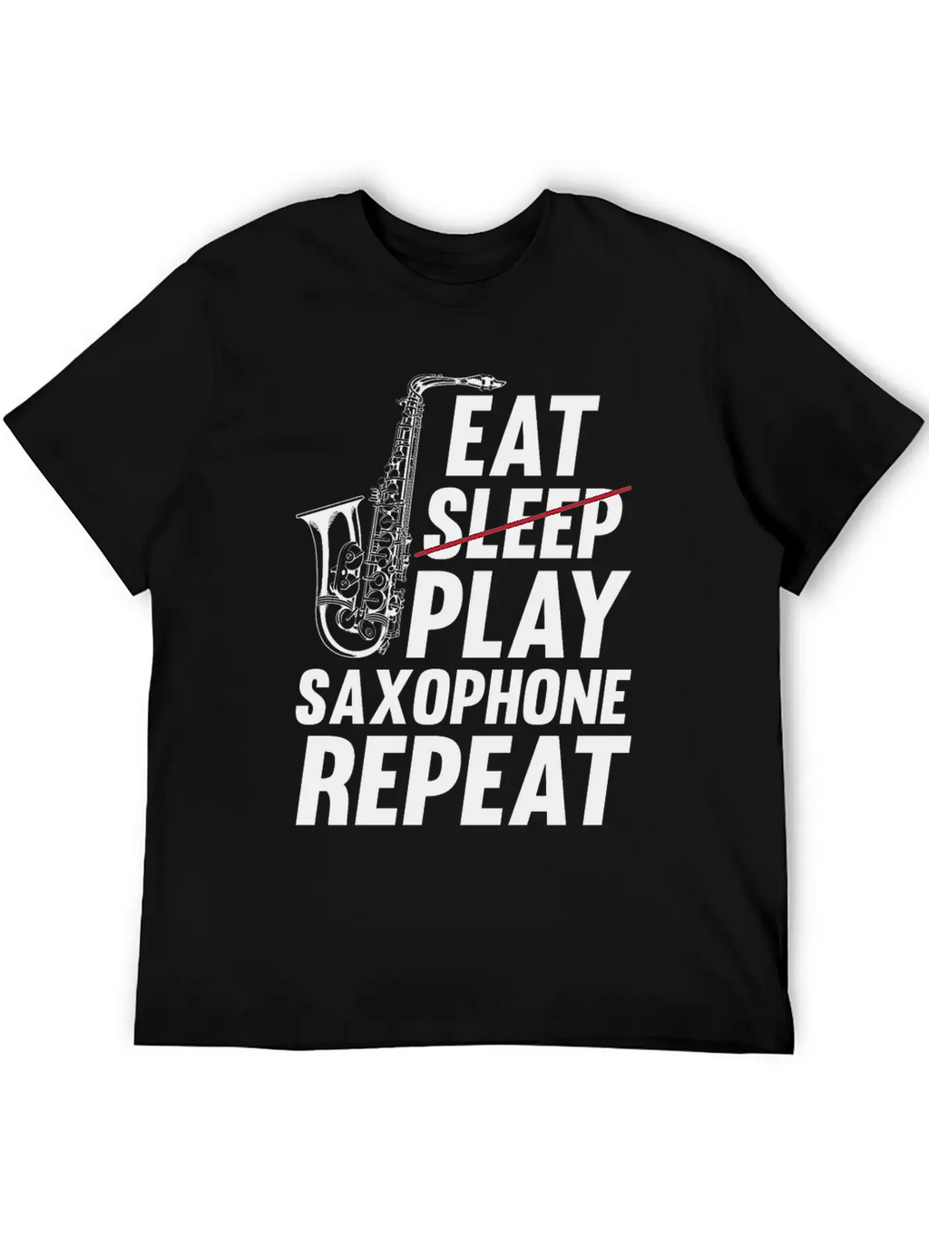 Eat Sleep Play Saxophone Repeat - Playing Saxophon Unisex Casual T-Shirt – Clean Design For Daily Comfort