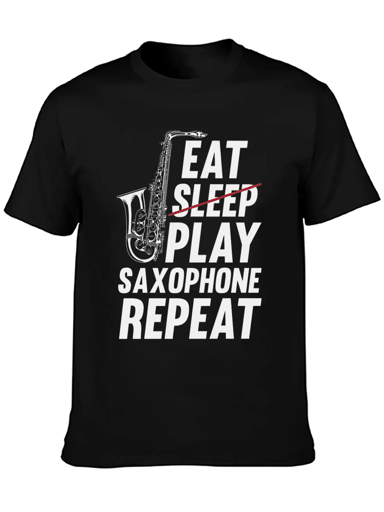 Eat Sleep Play Saxophone Repeat - Playing Saxophon Unisex Casual T-Shirt – Clean Design For Daily Comfort