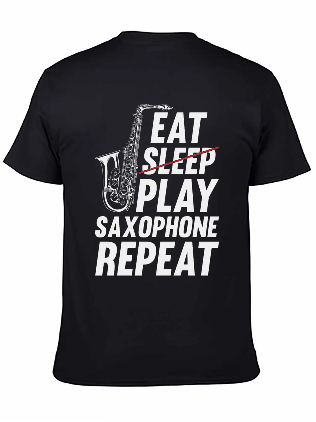 Eat Sleep Play Saxophone Repeat - Playing Saxophon Unisex Casual T-Shirt – Clean Design For Daily Comfort