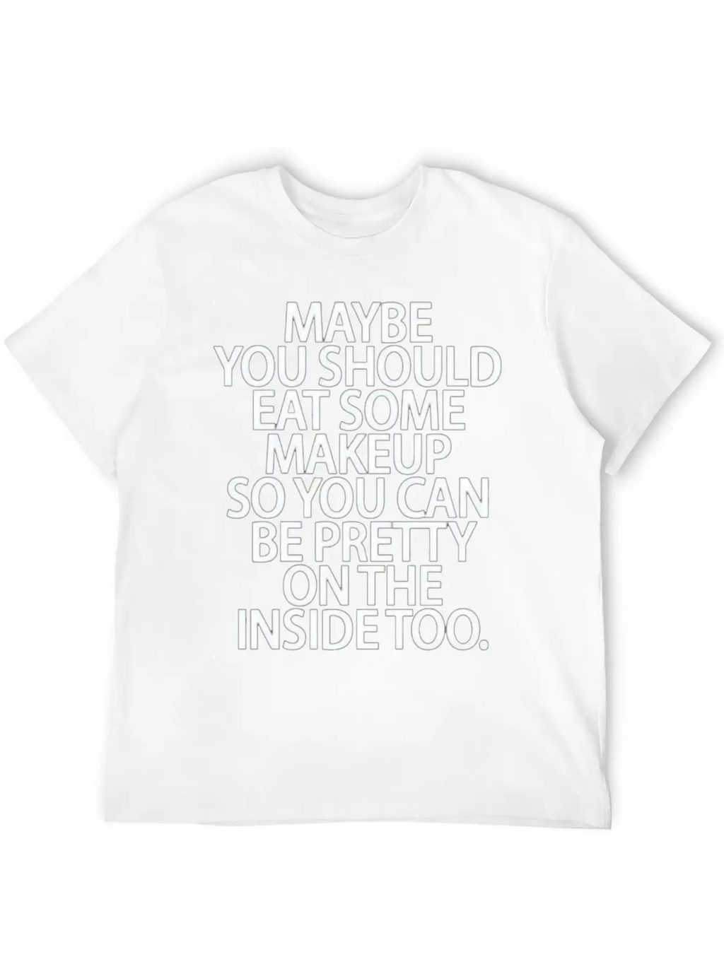 Eat Some Makeup So You Can Be Pretty On The Inside Unisex Short Sleeve Soft Cotton T-Shirt – Casual Everyday Wear