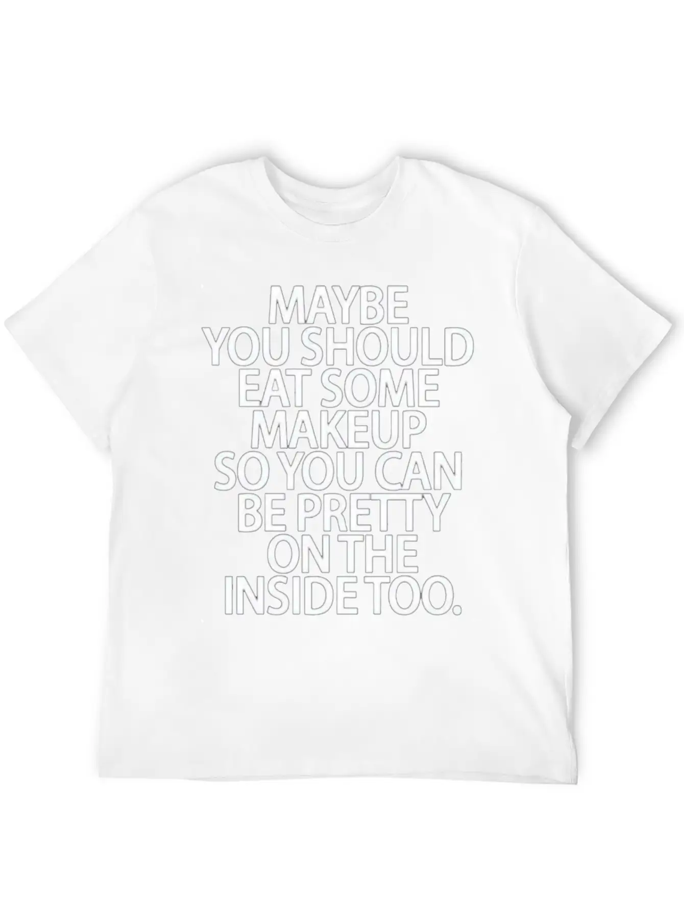 Eat Some Makeup So You Can Be Pretty On The Inside Unisex Short Sleeve Soft Cotton T-Shirt – Casual Everyday Wear