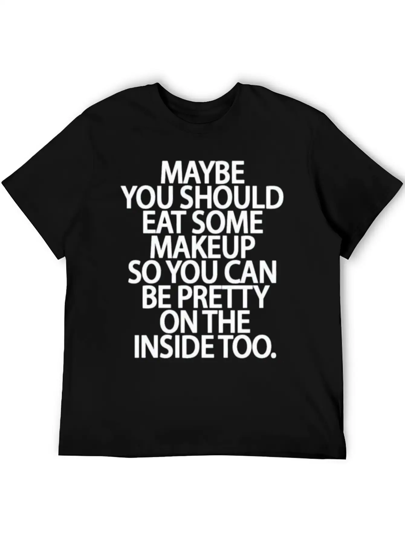 Eat Some Makeup So You Can Be Pretty On The Inside Unisex Short Sleeve Soft Cotton T-Shirt – Casual Everyday Wear