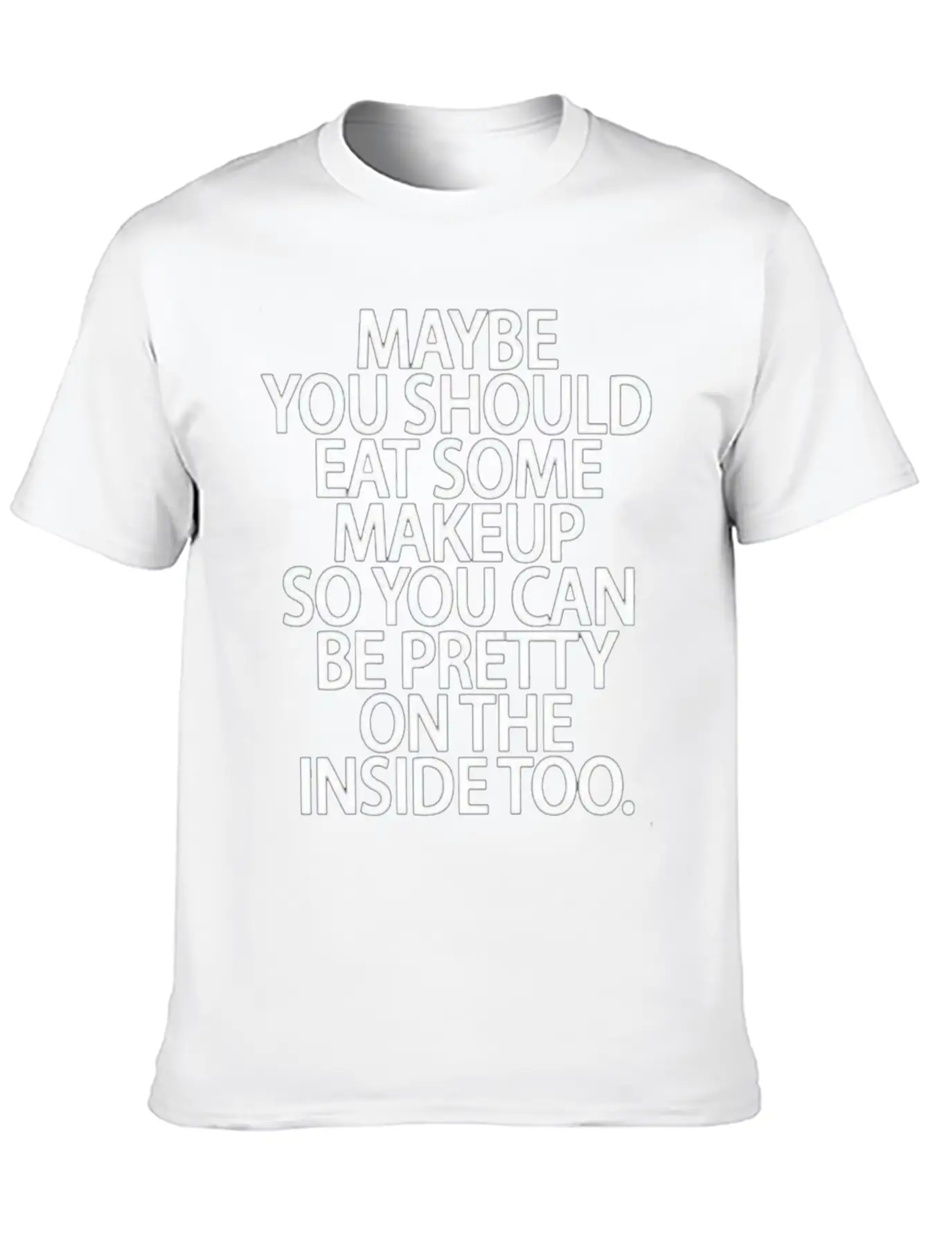 Eat Some Makeup So You Can Be Pretty On The Inside Unisex Short Sleeve Soft Cotton T-Shirt – Casual Everyday Wear