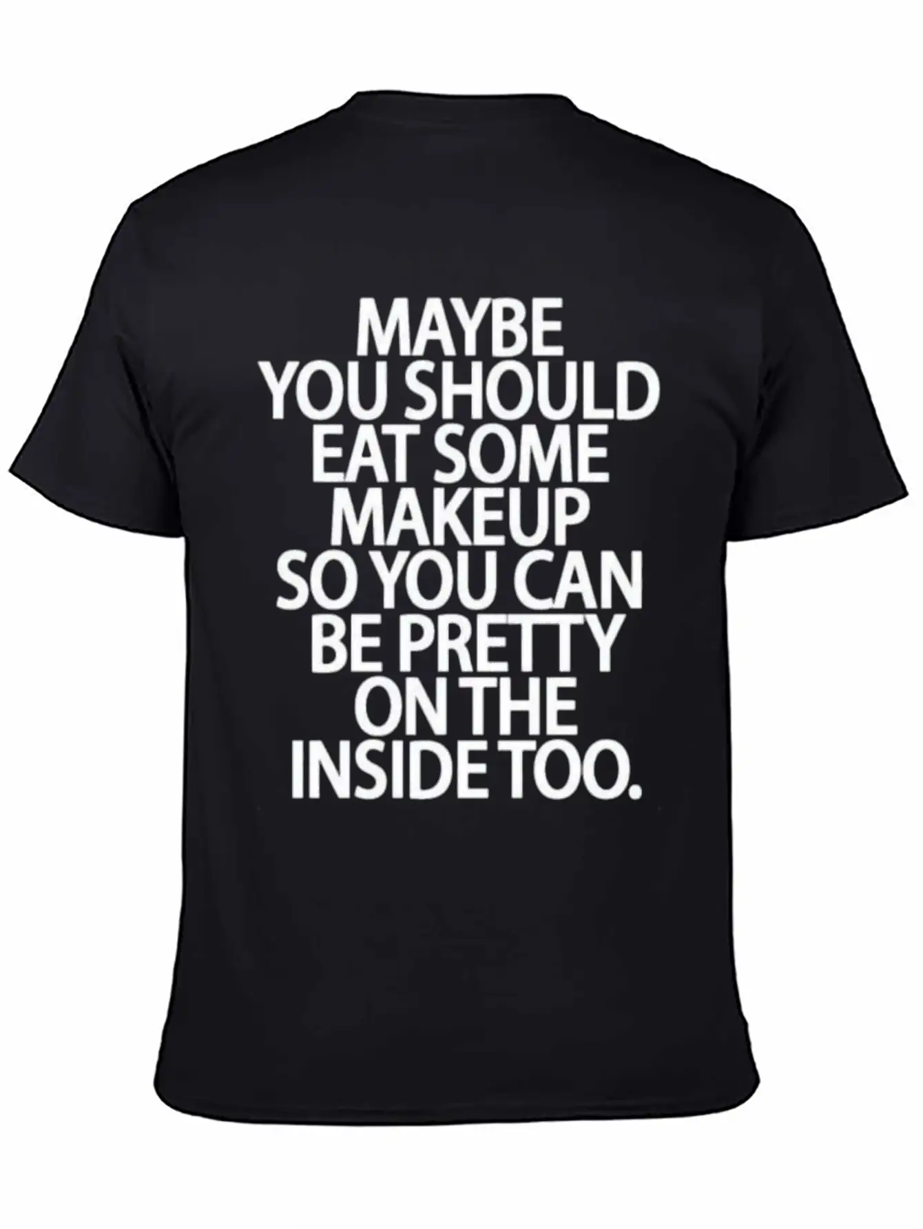 Eat Some Makeup So You Can Be Pretty On The Inside Unisex Short Sleeve Soft Cotton T-Shirt – Casual Everyday Wear