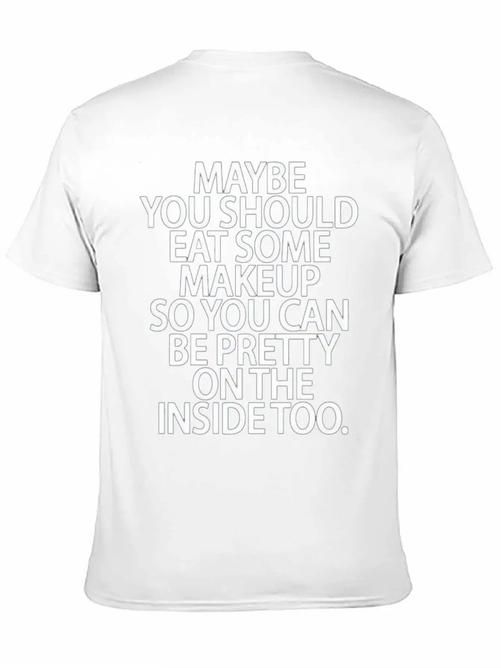 Eat Some Makeup So You Can Be Pretty On The Inside Unisex Short Sleeve Soft Cotton T-Shirt – Casual Everyday Wear