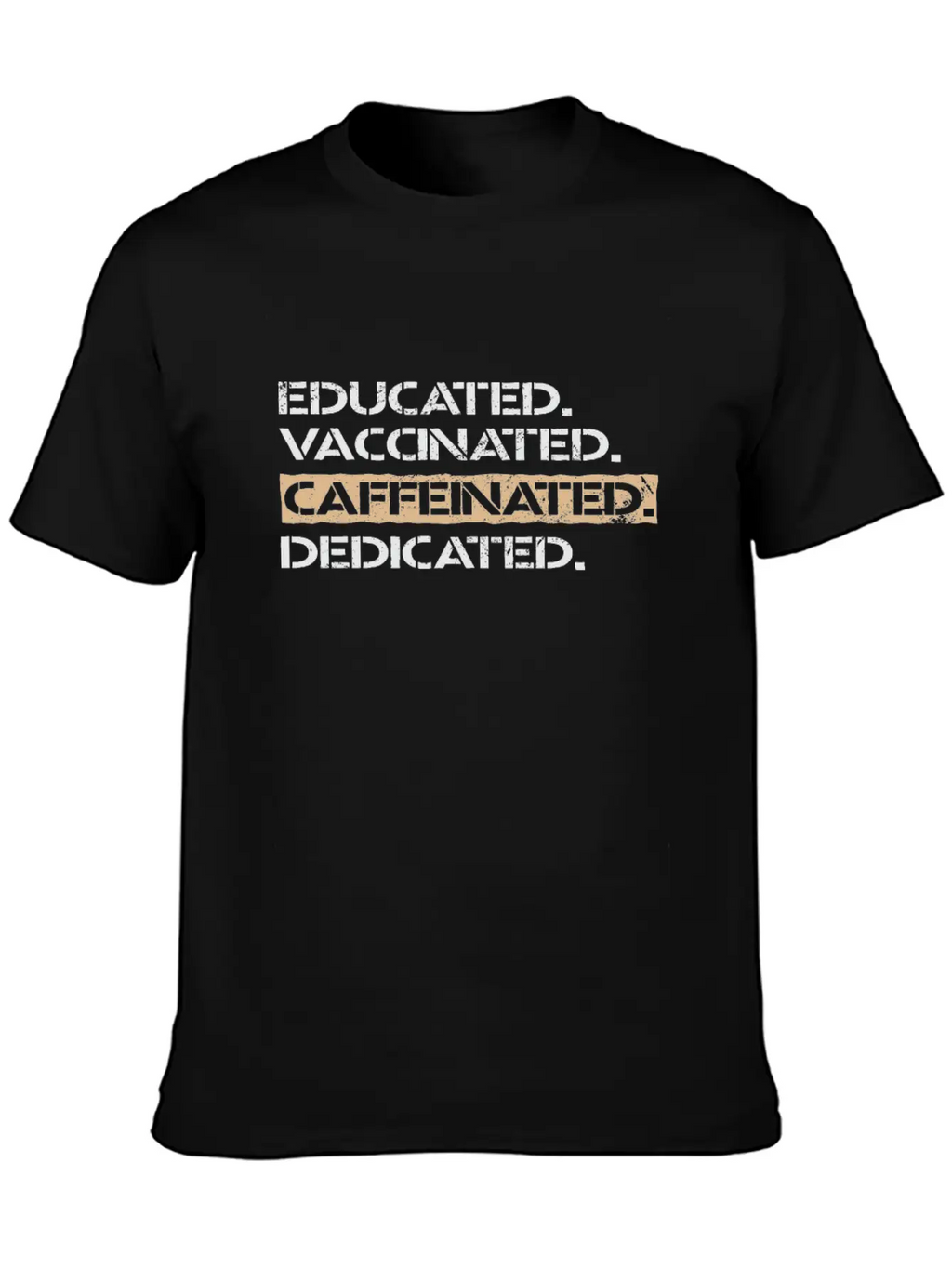 Educated Vaccinated Caffeinated Dedicated Unisex Casual T-Shirt – Clean Design For Daily Comfort