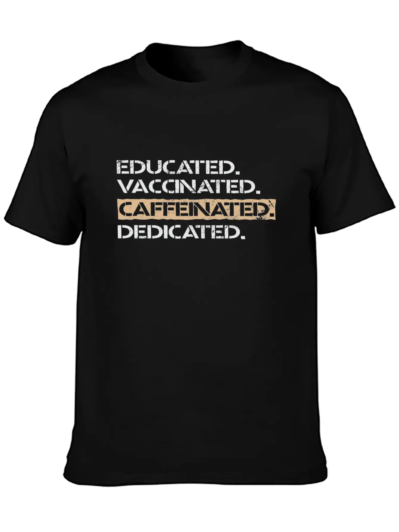 Educated Vaccinated Caffeinated Dedicated Unisex Casual T-Shirt – Clean Design For Daily Comfort