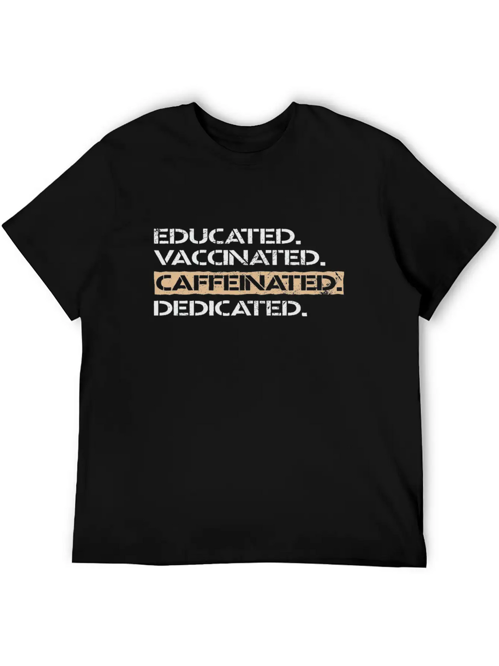 Educated Vaccinated Caffeinated Dedicated Unisex Casual T-Shirt – Clean Design For Daily Comfort