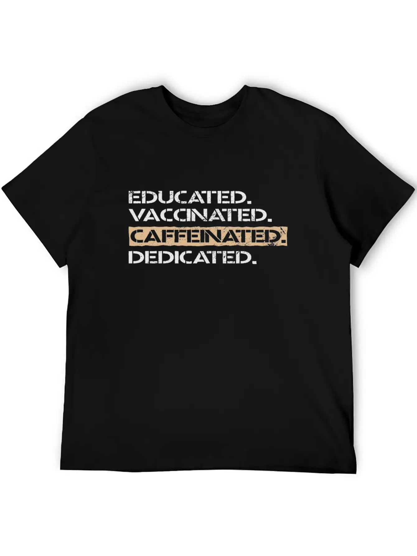 Educated Vaccinated Caffeinated Dedicated Unisex Casual T-Shirt – Clean Design For Daily Comfort