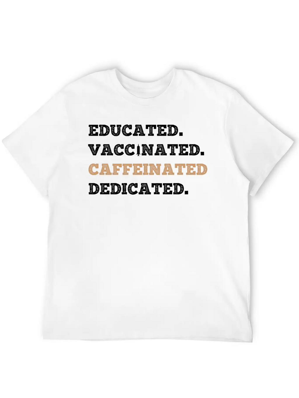 Educated Vaccinated Caffeinated Dedicated Unisex Short Sleeve Soft Cotton T-Shirt – Casual Everyday Wear