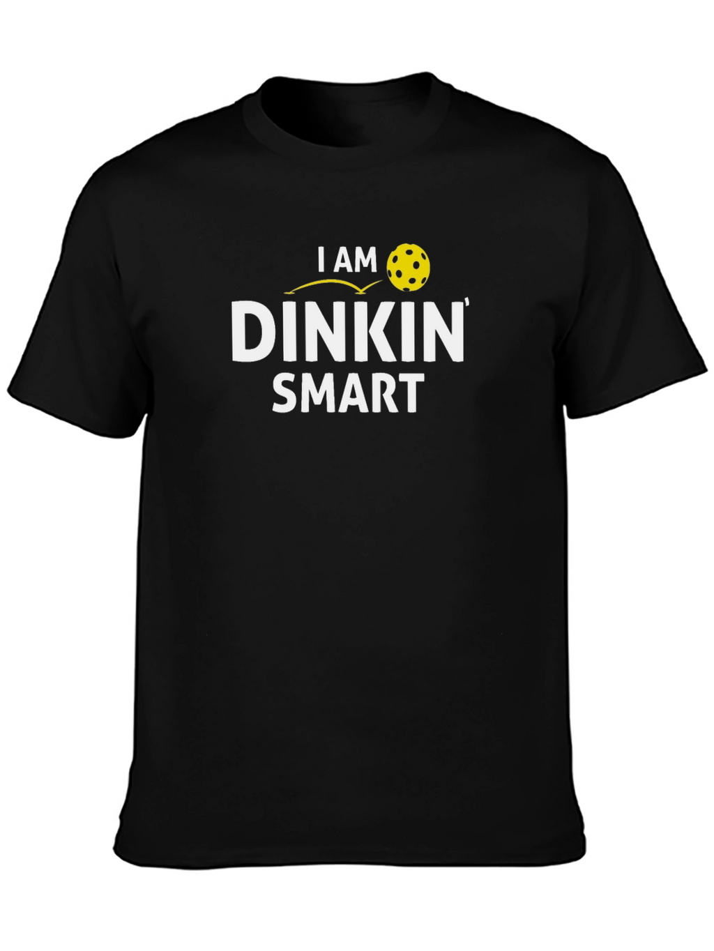 I Am Dinkin Smart T-Shirt - Pickleball Apparel