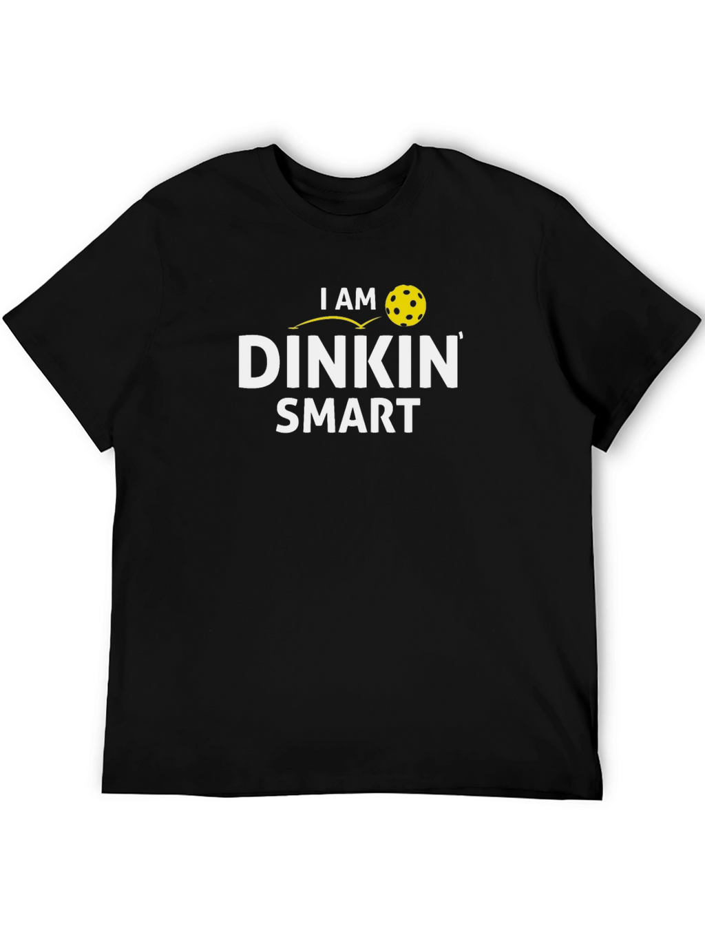 I Am Dinkin Smart T-Shirt - Pickleball Apparel