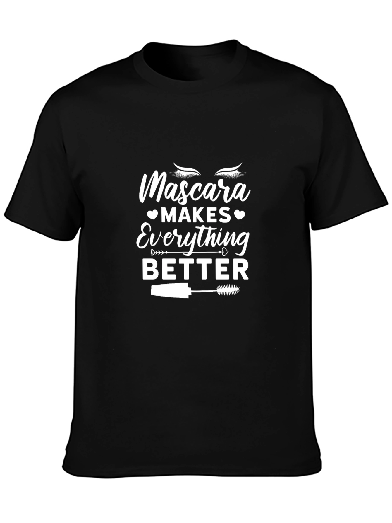 Mascara Makes Everything Better T-Shirt