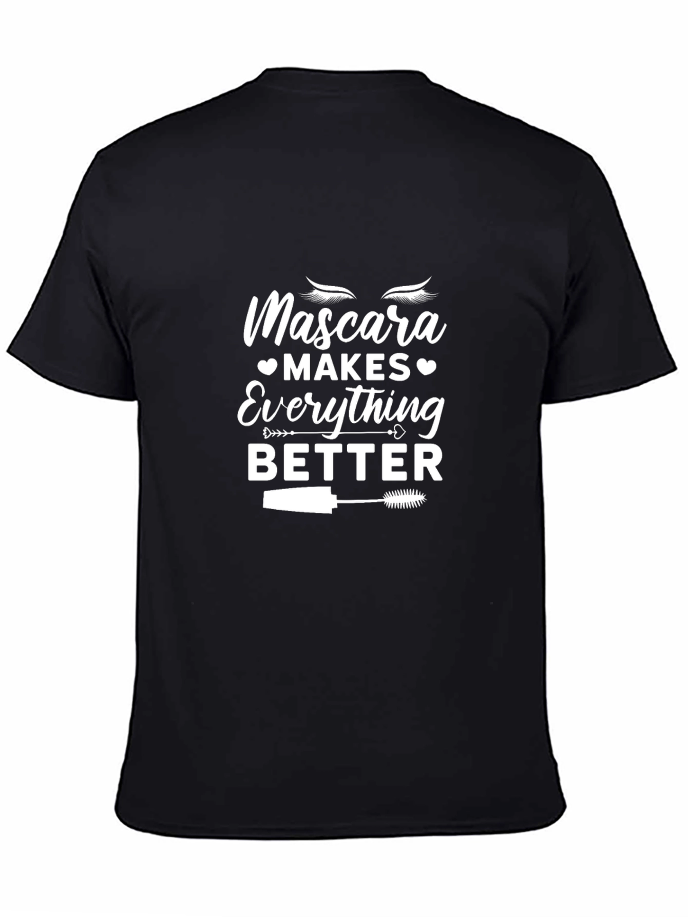 Mascara Makes Everything Better T-Shirt