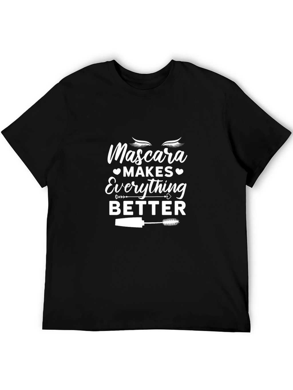 Mascara Makes Everything Better T-Shirt
