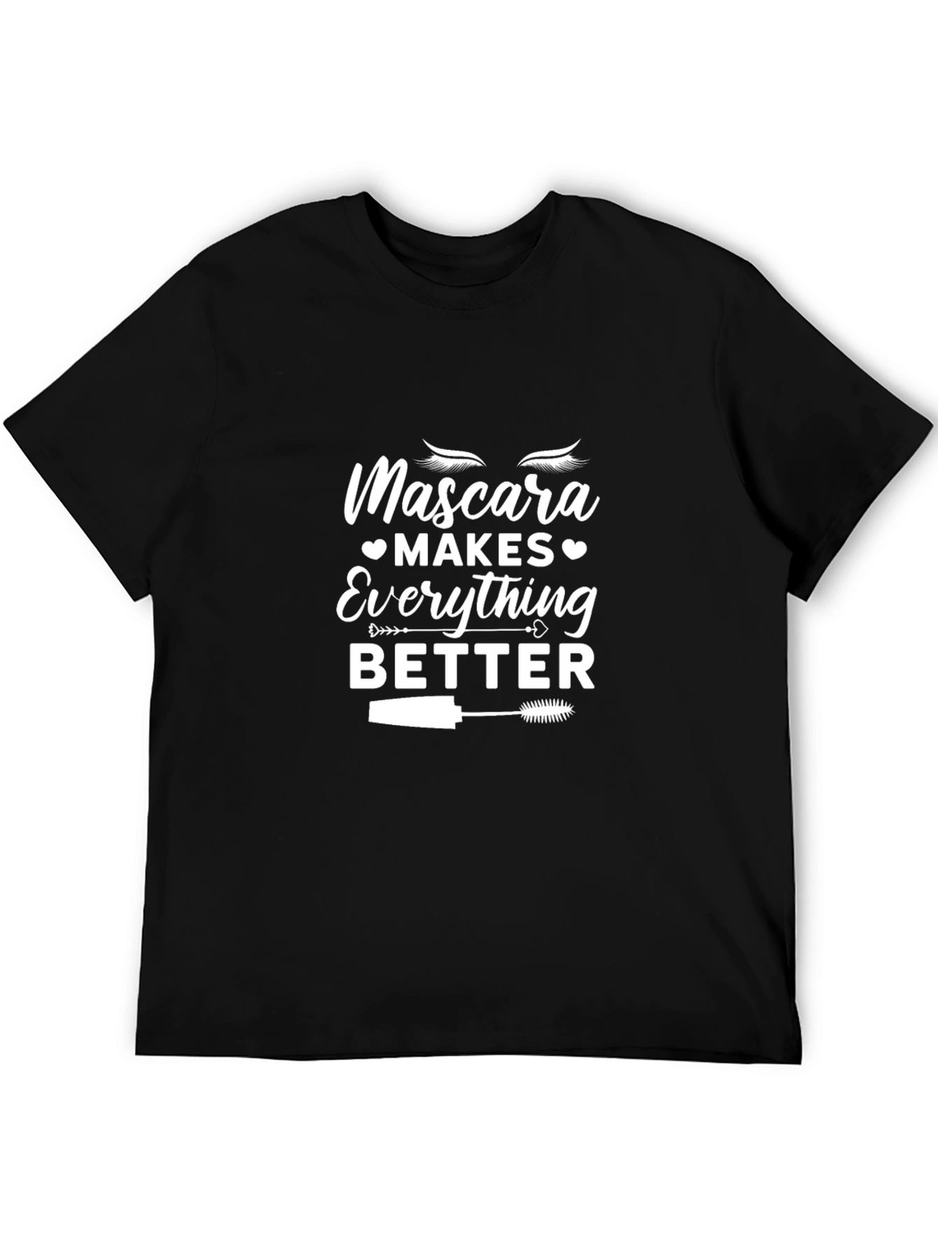 Mascara Makes Everything Better T-Shirt
