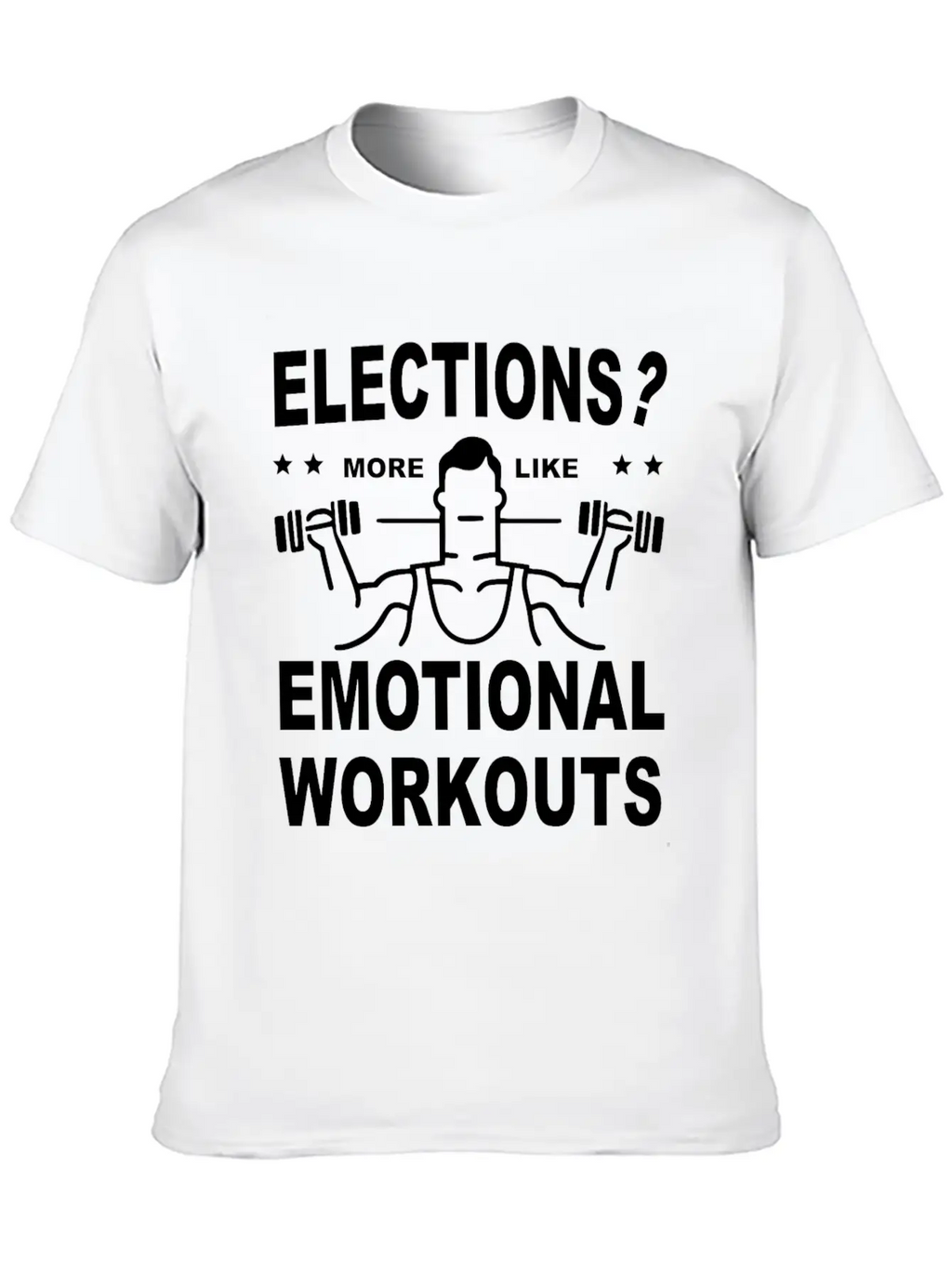 Elections More Like Emotional Workouts Unisex Casual T-Shirt – Clean Design For Daily Comfort