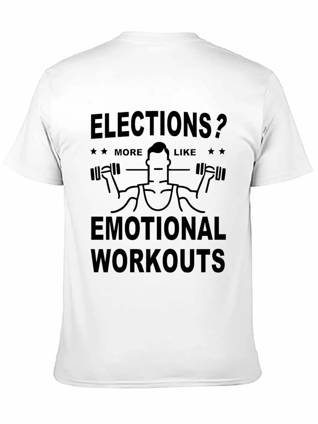 Elections More Like Emotional Workouts Unisex Casual T-Shirt – Clean Design For Daily Comfort