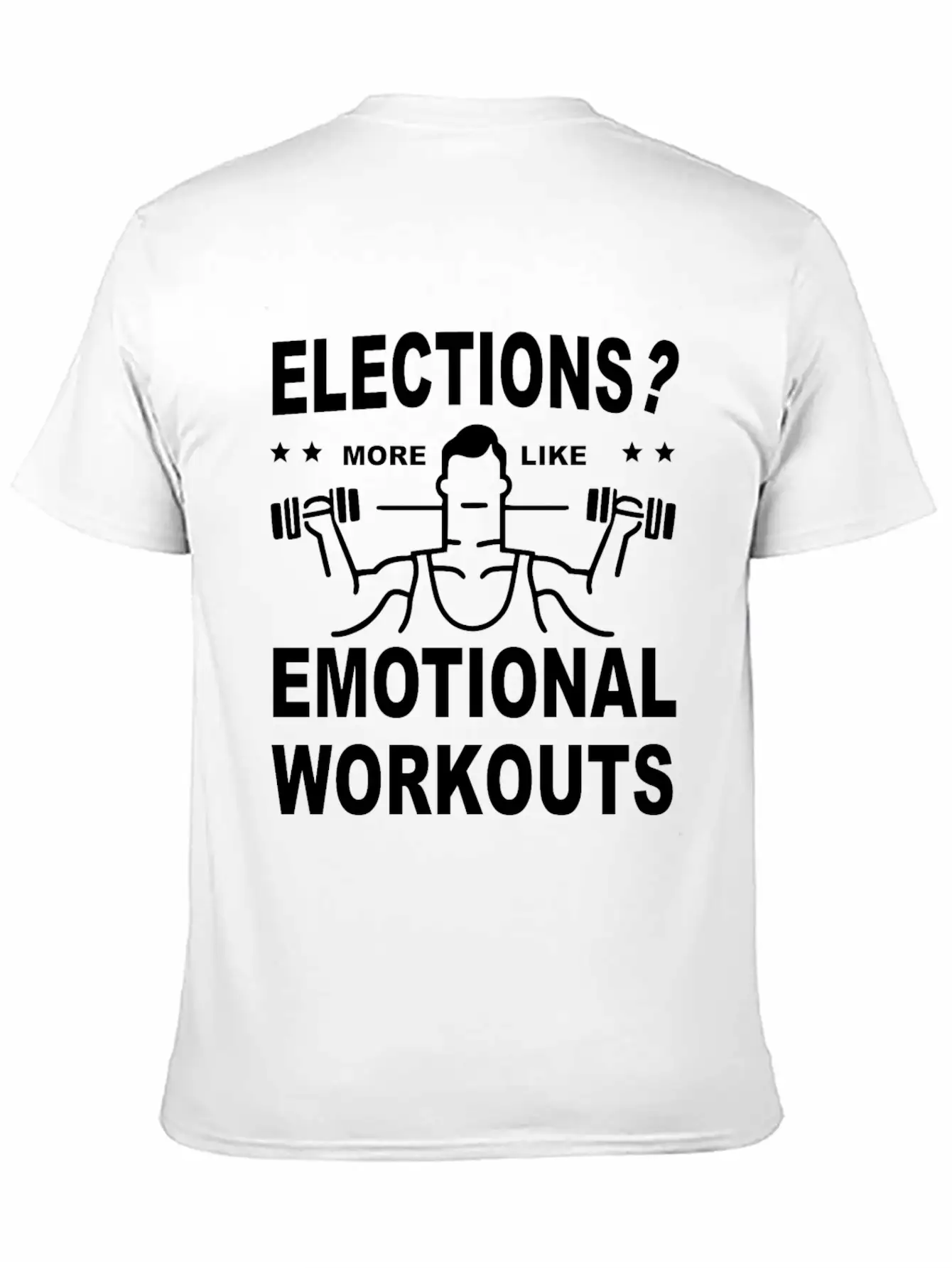 Elections More Like Emotional Workouts Unisex Casual T-Shirt – Clean Design For Daily Comfort