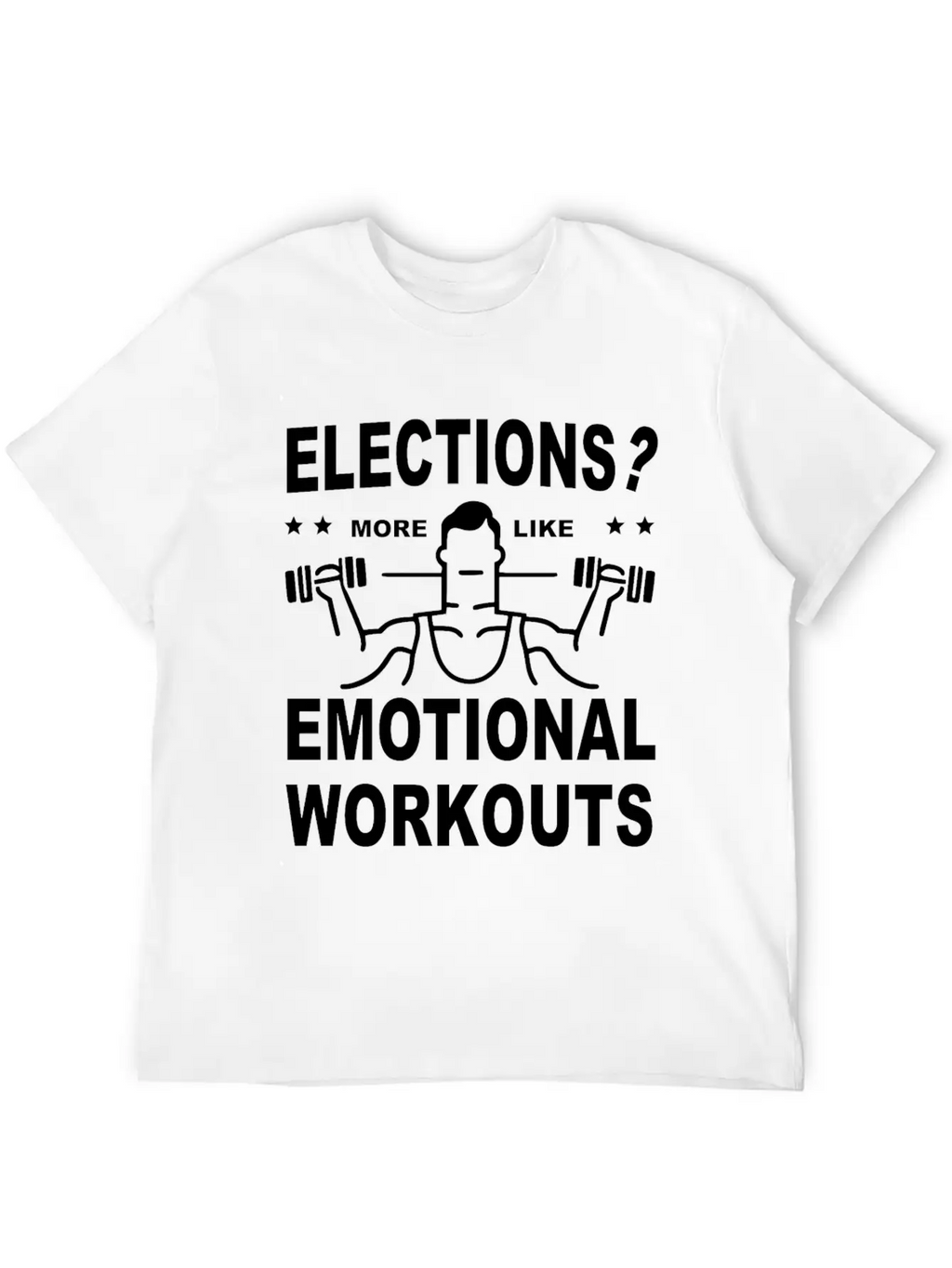 Elections More Like Emotional Workouts Unisex Casual T-Shirt – Clean Design For Daily Comfort