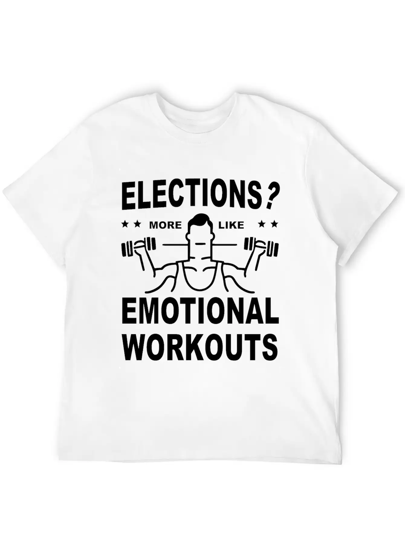 Elections More Like Emotional Workouts Unisex Casual T-Shirt – Clean Design For Daily Comfort
