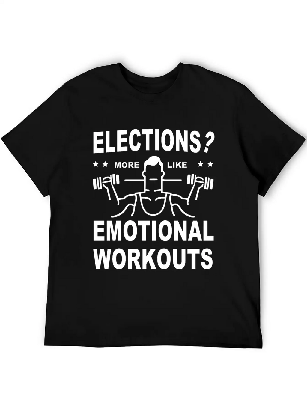 Elections More Like Emotional Workouts Unisex Casual T-Shirt – Clean Design For Daily Comfort