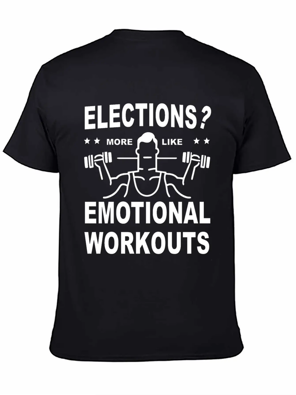 Elections More Like Emotional Workouts Unisex Casual T-Shirt – Clean Design For Daily Comfort
