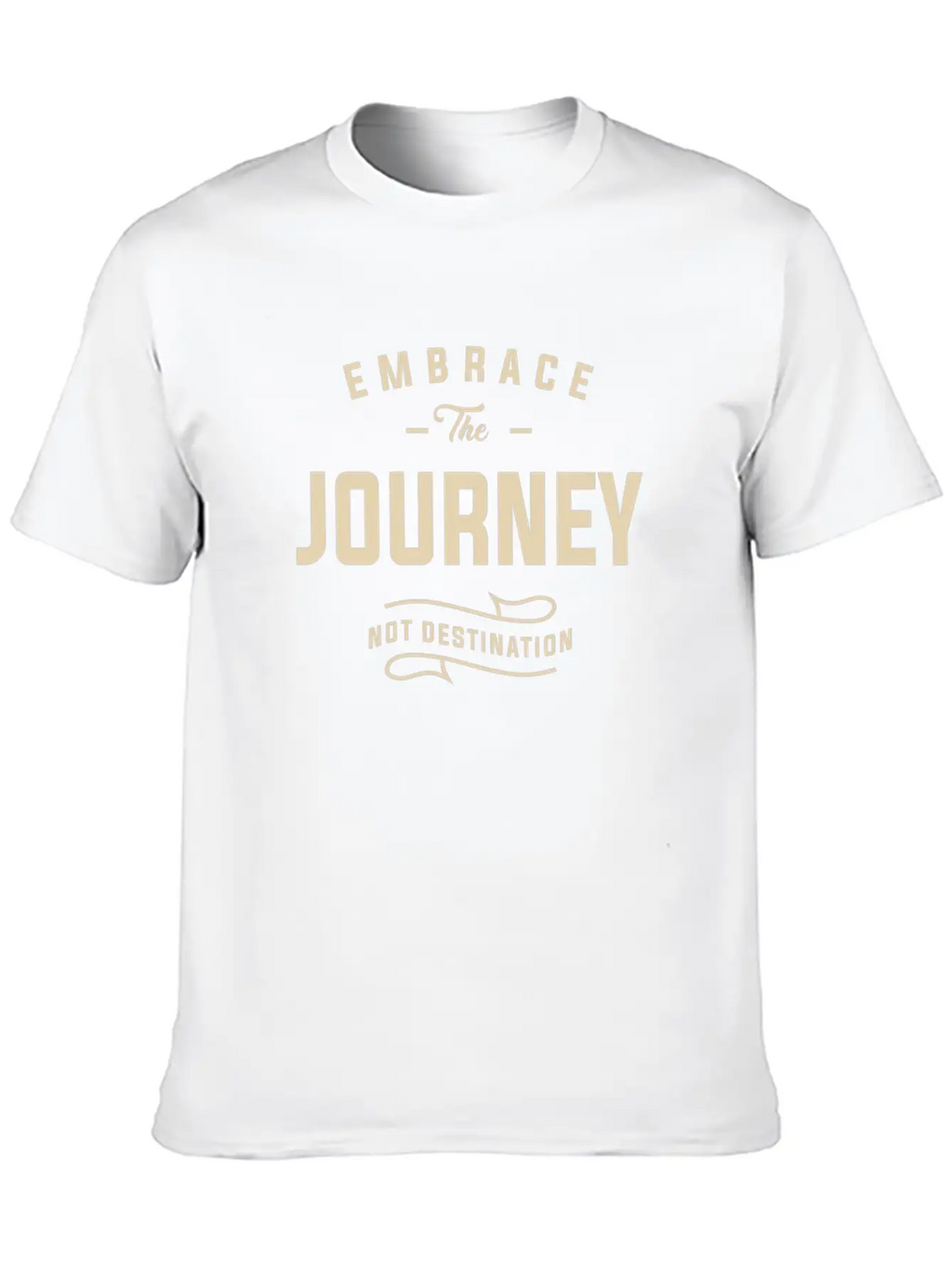 Embrace The Journey, Not Destination Motivational Unisex Short Sleeve Soft Cotton T-Shirt – Casual Everyday Wear