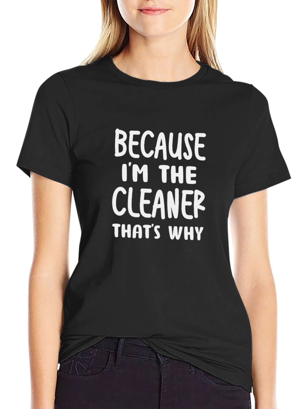 Cleaner T-Shirt - Because Im the Cleaner