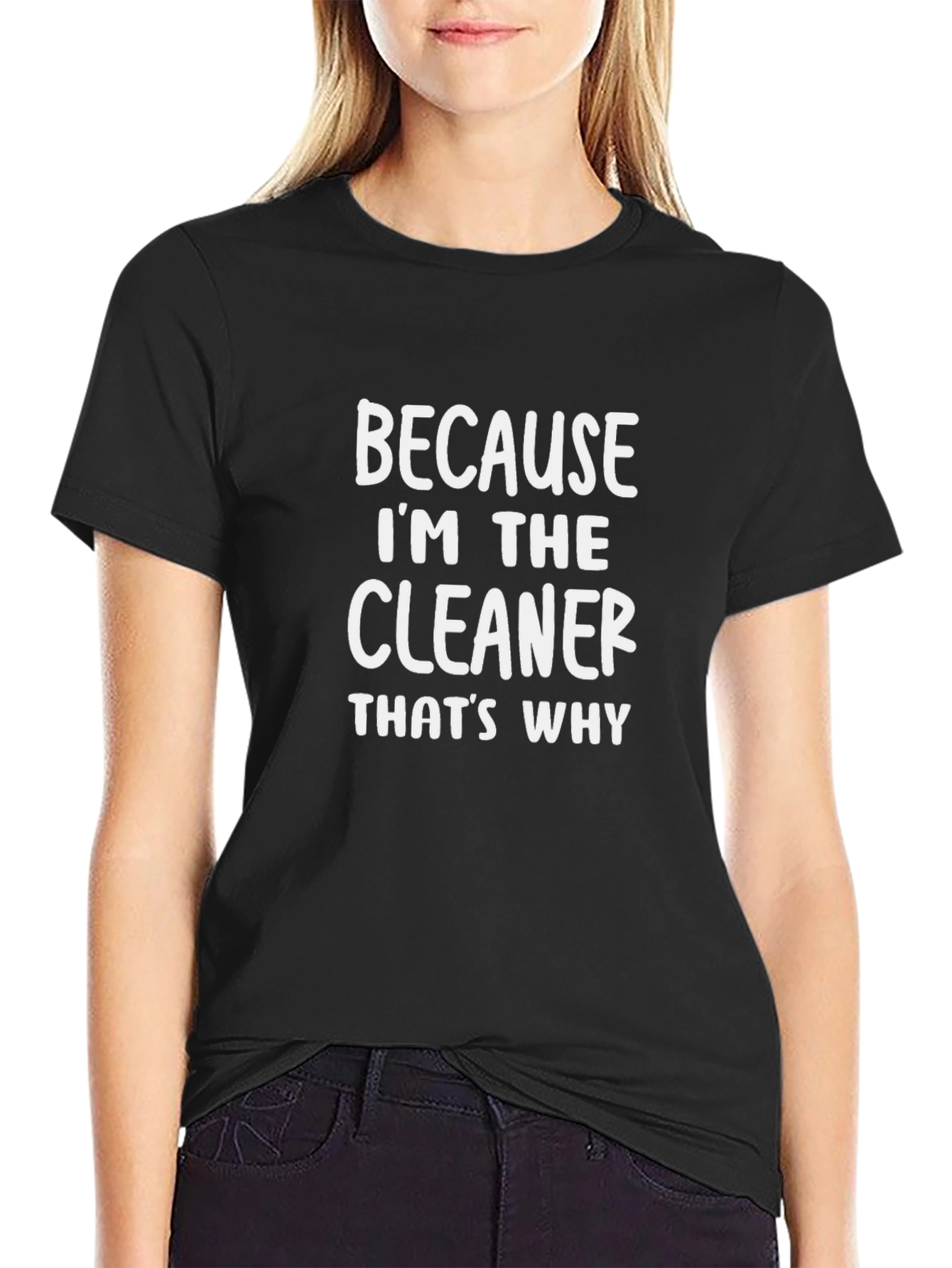 Cleaner T-Shirt - Because Im the Cleaner